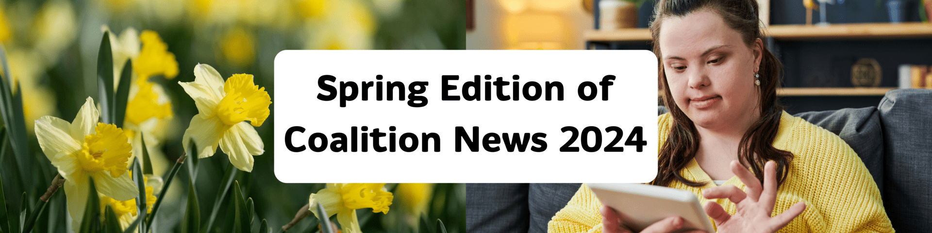 Banner with an image of daffodils and a woman looking at a digital tablet device. In the centre is a white banner with the following text: Spring Edition of Coalition News 2024.